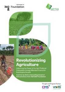Revolutionising Agriculture Unlocking the Power of Farmer Producer Companies (FPCs) through Blended Finance for Sustainable Growth A primer by Sattva Consulting, based on best practices from 360 ONE Foundation, with support from Thought and Programme Partner Vrutti